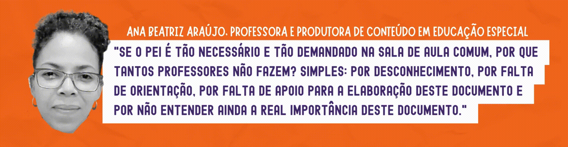 Ana Beatriz: Se o PEI é tão necessário e tão demandado na sala de aula comum, por que tantos professores não fazem? Simples: Por desconhecimento, por falta de orientação, por falta de apoio para a elaboração deste documento e por não entender ainda a real importância deste documento.
